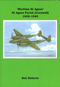 WARTIME ST AGNES, ST AGNES PARISH (CORNWALL) 1939-1945 by Neil Roberts